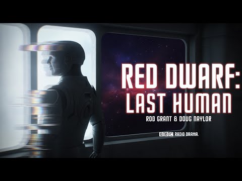 Red Dwarf꞉ Last Human | Rob Grant &amp; Doug Naylor | BBC Radio Drama